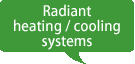 Radiant heating/cooling systems