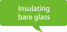 Insulating bare glass
