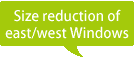 Size reduction of east/west Windows