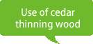 Use of cedar thinning wood
