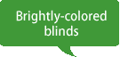 Brightly-colored blinds